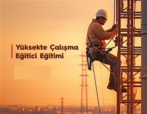 Yüksekte Çalışma Eğitici Eğitimi